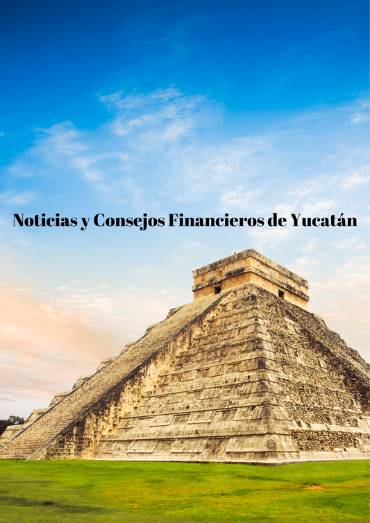 Noticias y Consejos Financieros de Yucatán